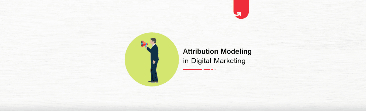 Types of Attribution Modeling &#038; Which One Is Right For You?