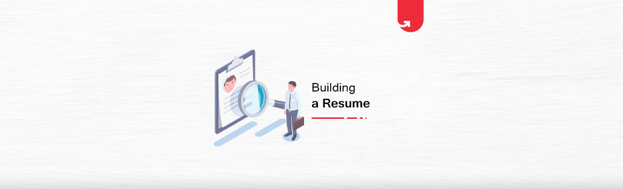 How to Build a Resume For Your Dream Job [Comprehensive Guide]