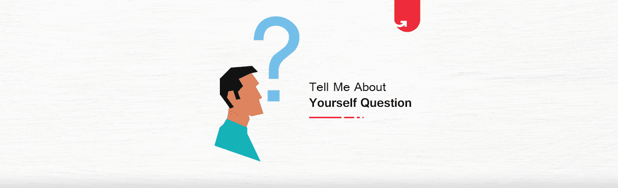 How to Ace a ‘Tell Me Something About Yourself’ Interview Question?