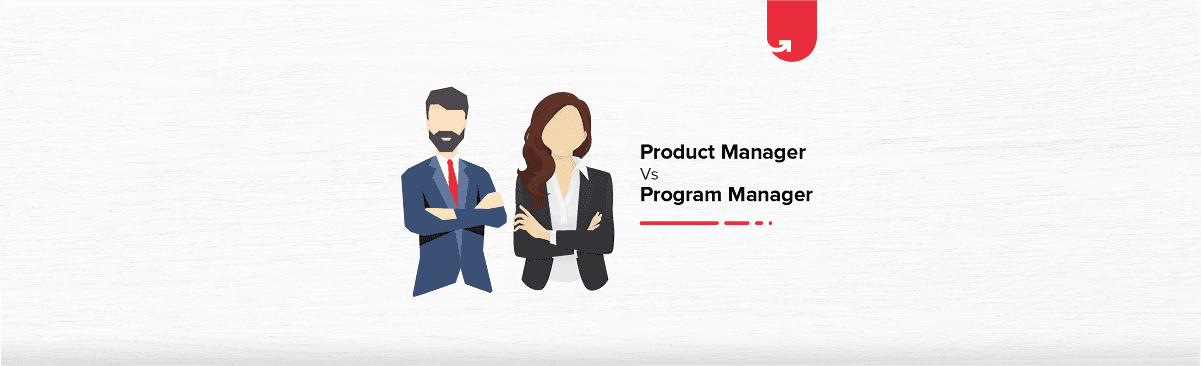 Product Manager vs Program Manager: What&#8217;s The Difference?