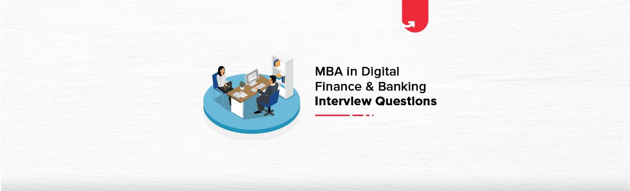 9 Common MBA in Digital Finance &#038; Banking Interview Questions [For Freshers &#038; Experienced]