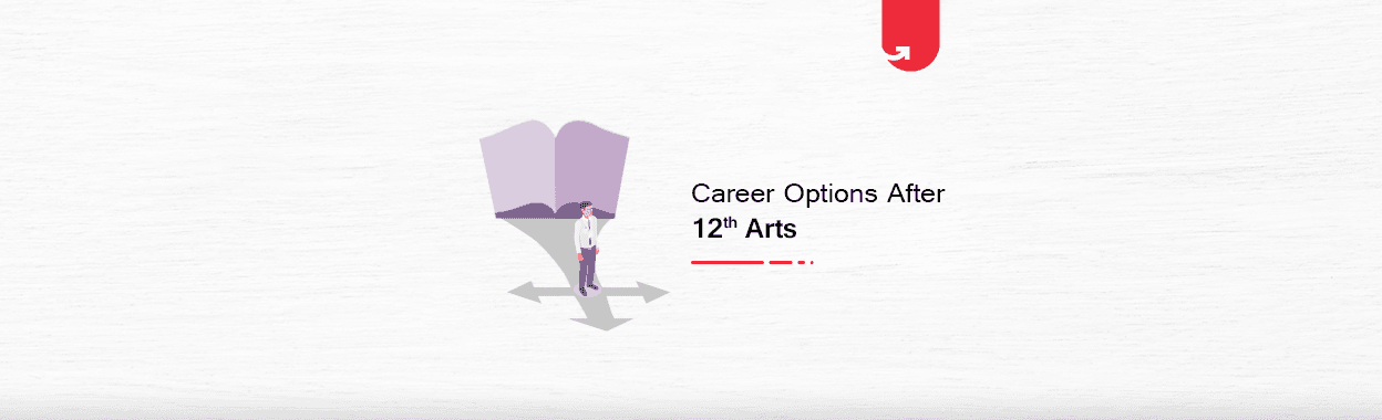 Career Options After 12th Arts: What To Do After 12th Arts? [2024]