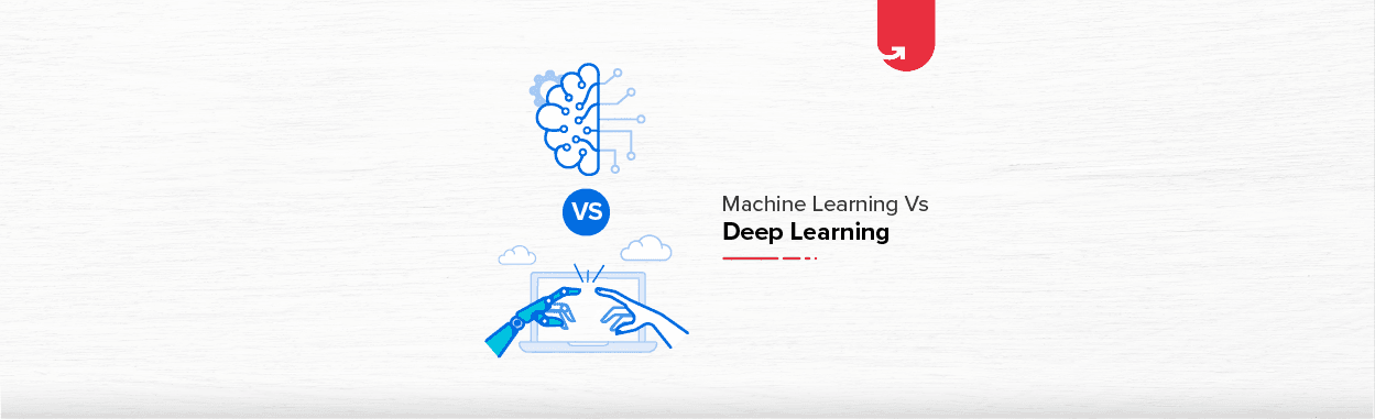 Machine Learning Vs Deep Learning: Difference Between Machine Learning and Deep Learning