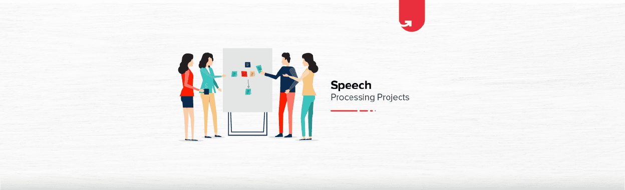 Top 6 Speech Processing Projects &#038; Topics For Beginners &#038; Experienced [2023]
