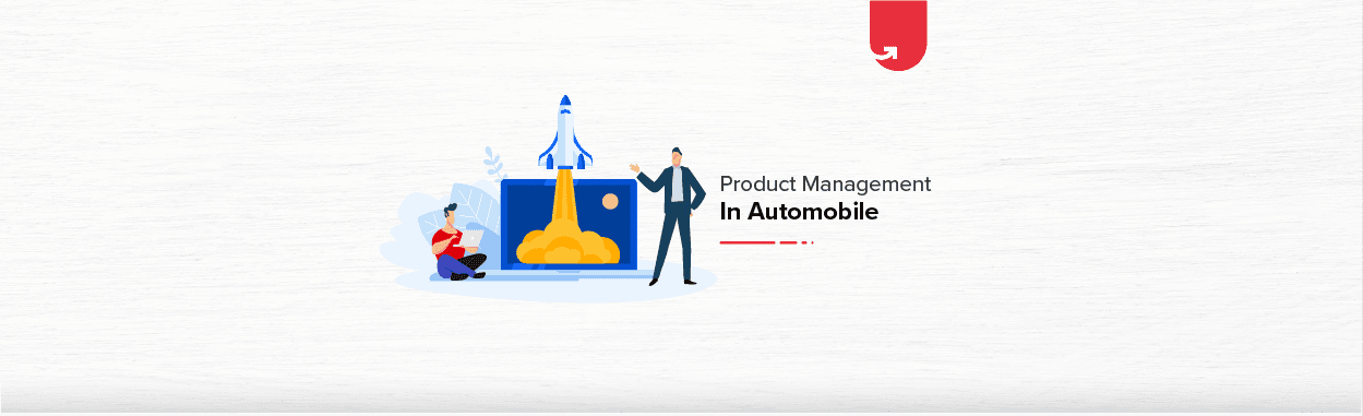 Product Management In Automobile Industry: Roles &#038; Responsibilities