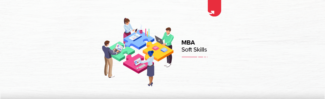 8 Crucial Soft Skills You Will Learn in MBA