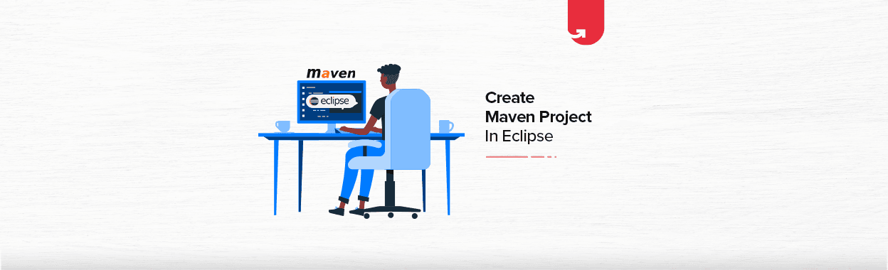 How To Create Maven Project In Eclipse [Step-By-Step Guide]