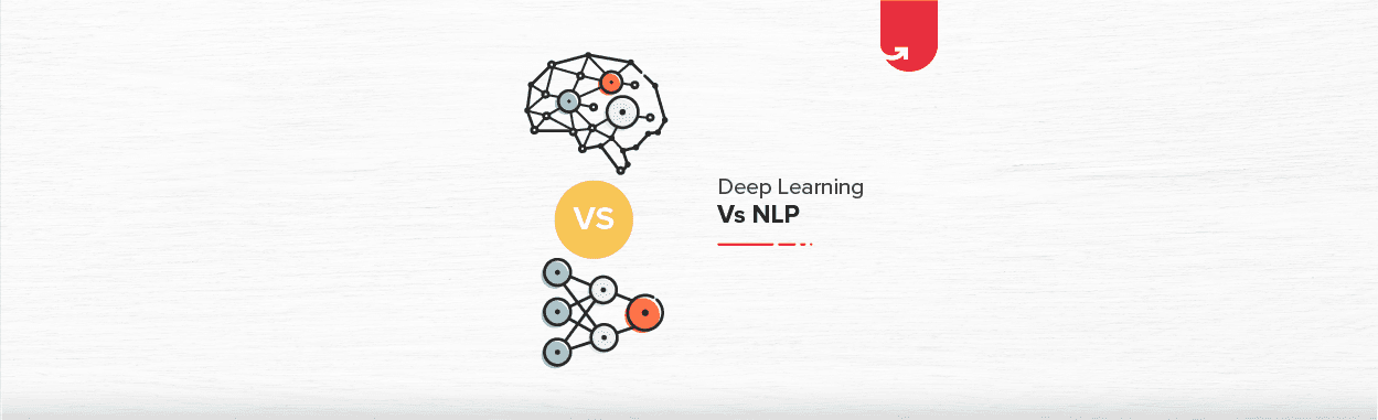 Deep Learning Vs NLP: Difference Between Deep Learning &#038; NLP