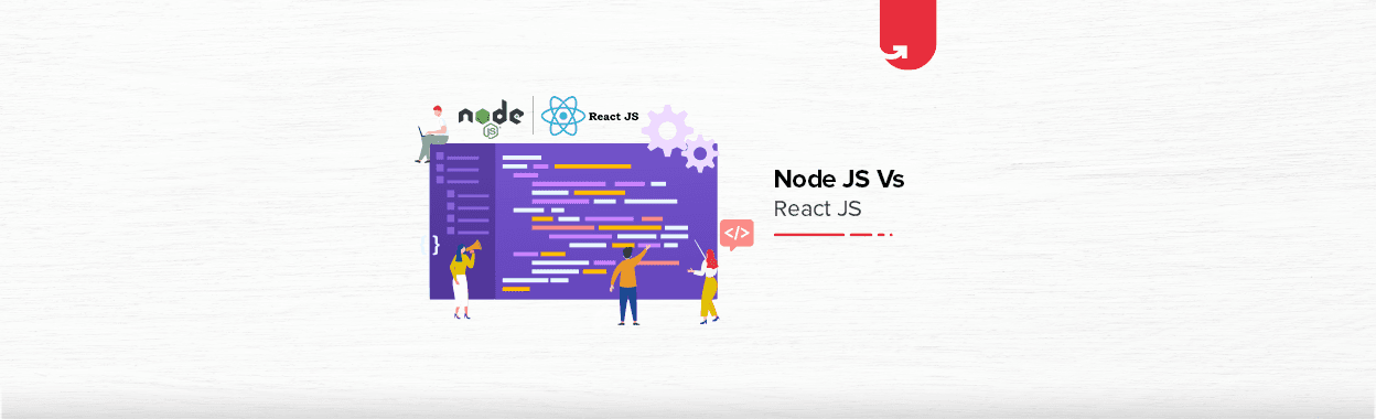 Node Js Vs. React Js: Difference Between Node JS and React JS