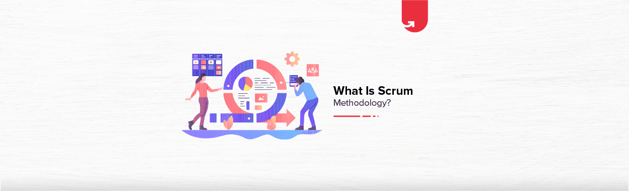 What Is Scrum Methodology? Benefits, Usage &#038; Various Roles