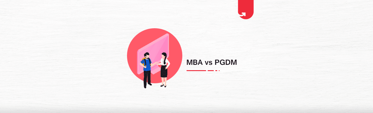 MBA vs PGDM: Difference Between MBA and PGDM