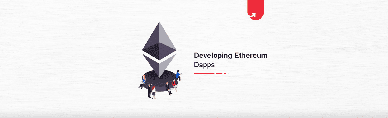 Developing Ethereum DApps: Everything That You Need to Know
