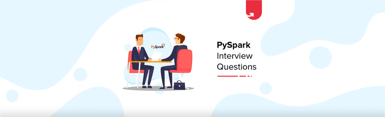 Most Common PySpark Interview Questions & Answers [For Freshers & Experienced]
