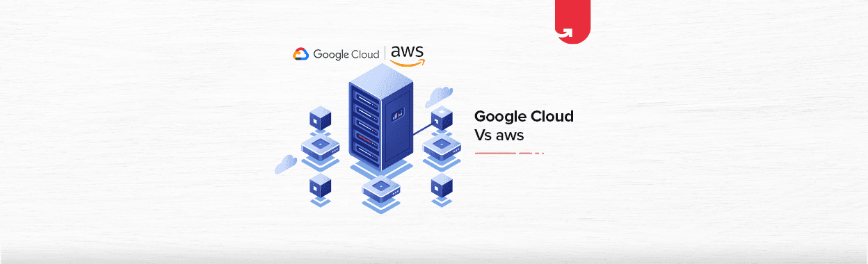 Google Cloud vs AWS: Difference Between Google Cloud &#038; AWS
