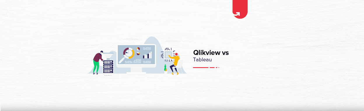 QlikView Vs Tableau: Difference Between QlikView &#038; Tableau