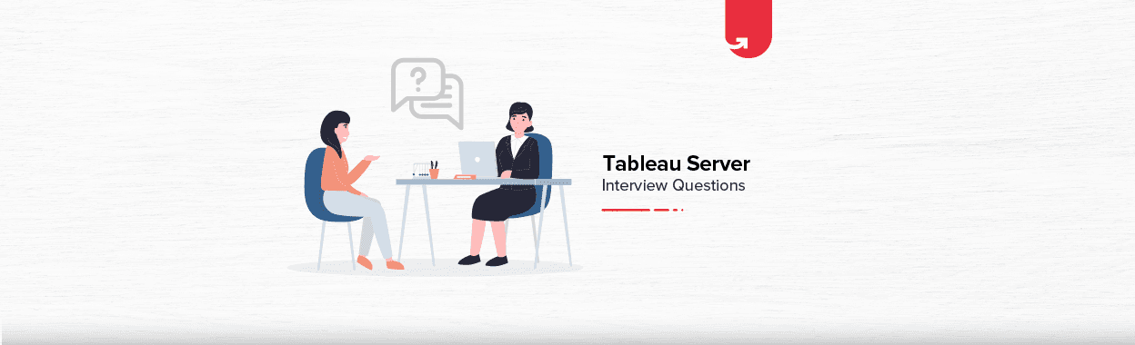 Top 20 Tableau Server Interview Questions &#038; Answers [For Freshers &#038; Experienced]
