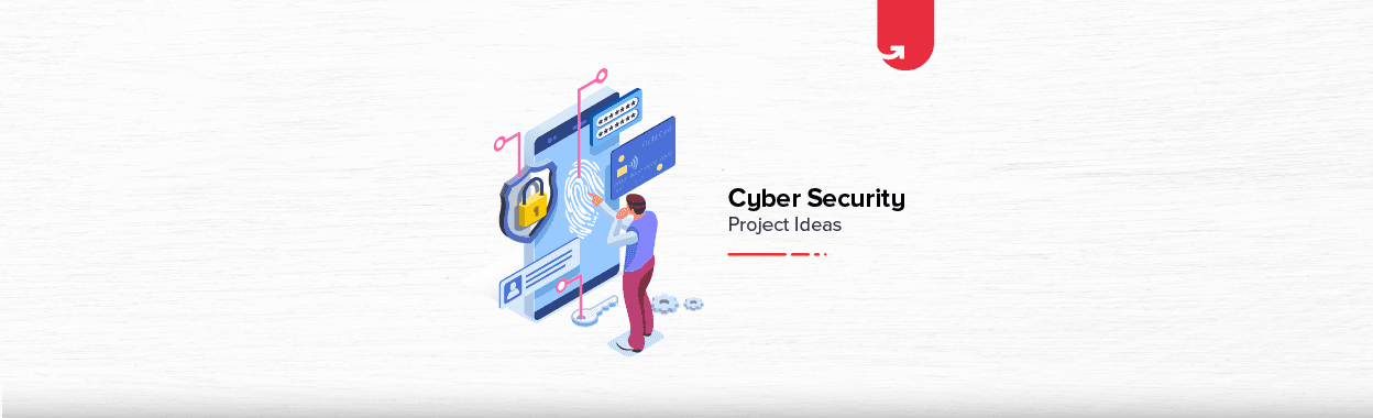 6 Exciting Cyber Security Project Ideas &#038; Topics For Freshers &#038; Experienced [2024]
