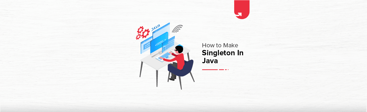 How to Make Singleton in Java? Types of Initialization, Comparison &#038; Points To Remember
