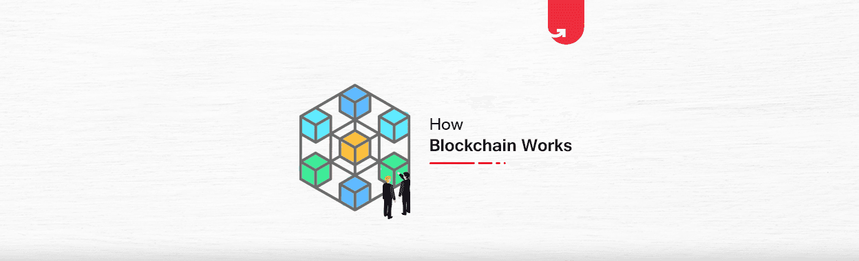 How Blockchain Technology Works: A Beginner’s Step-by-Step Guide [2023]