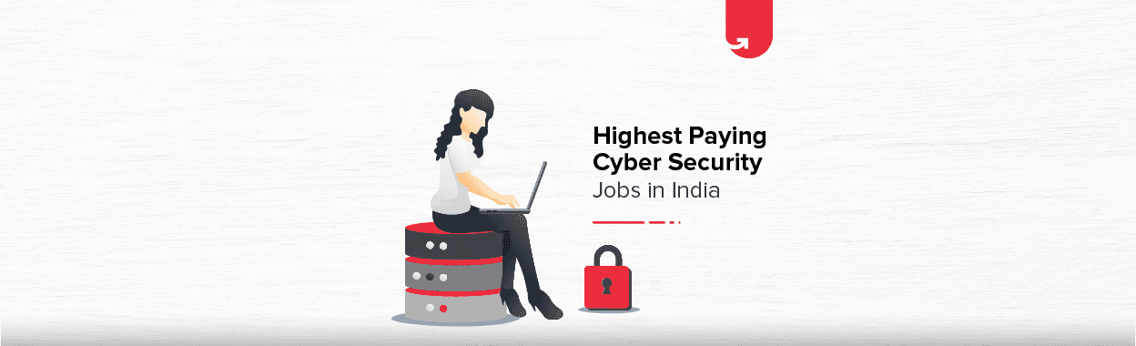 Top 9 Highest Paying Cyber Security Jobs in India [A Complete Report]