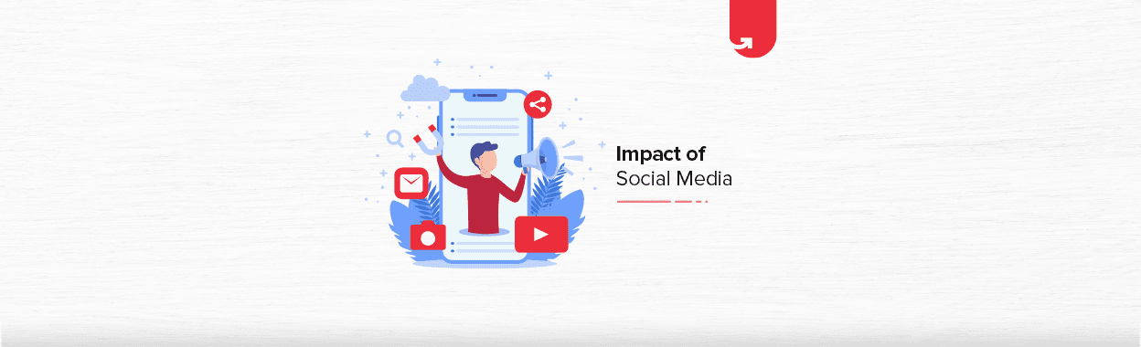 Impact of Social Media: Positive &#038; Negative Impact on Business [2024]