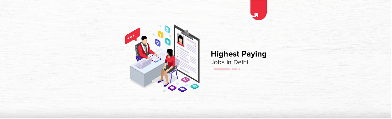 Top 10 Highest Paying Jobs in Delhi [A Complete Report]