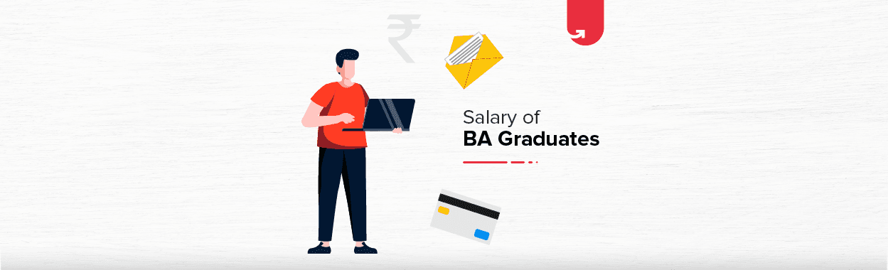 Salary of BA Graduates: Various Specialization &#038; Job Roles [2023]