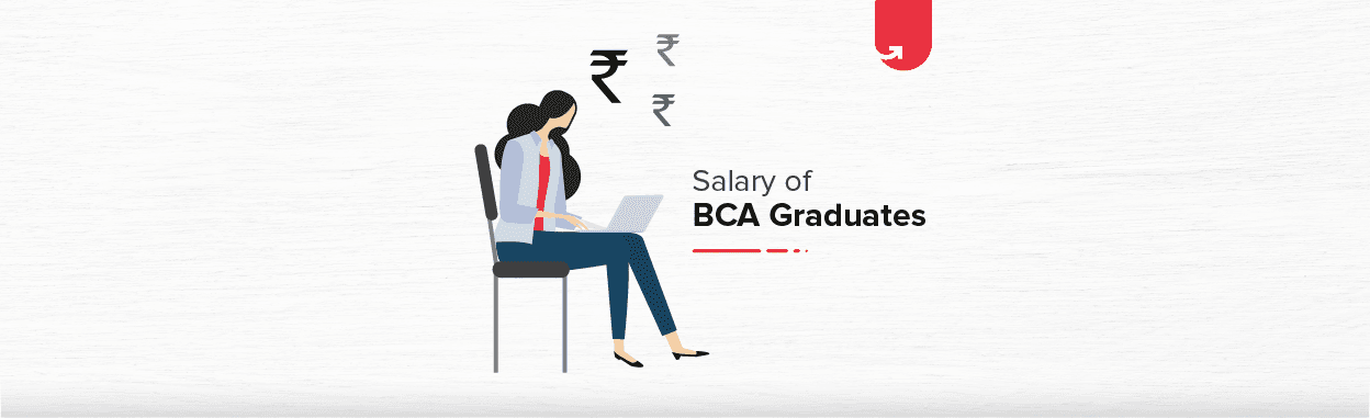 Salary of BCA Graduates: Top Job Roles &#038; Career Opportunities [2023]