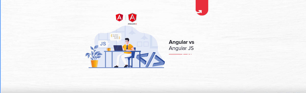 Angular Vs AngularJs: Difference Between Angular &#038; AngularJS