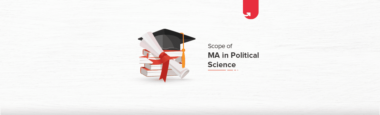 Scope of MA in Political Science: Top Ranking Jobs [For Freshers &#038; Experienced]