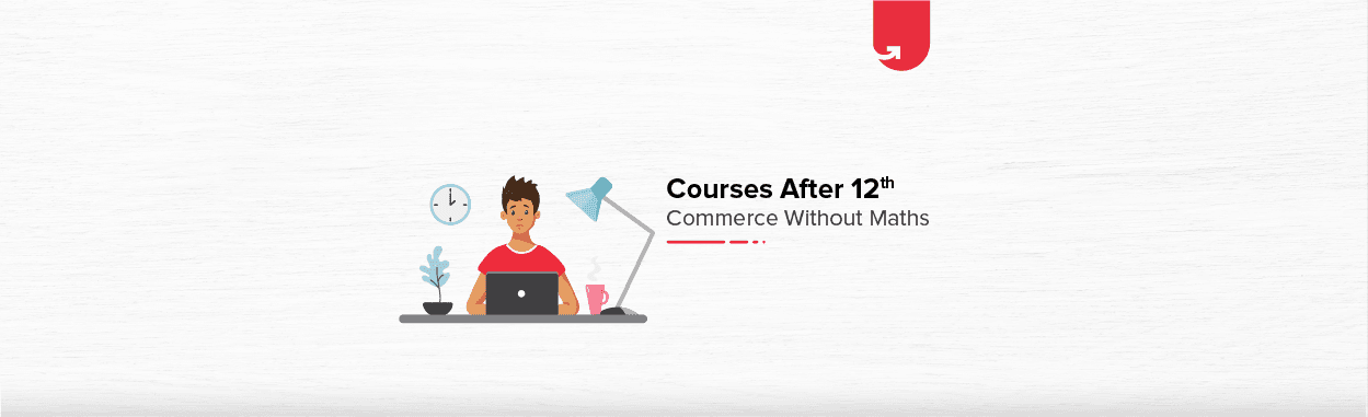 Top 7 Courses After 12th Commerce Without Maths [2024]