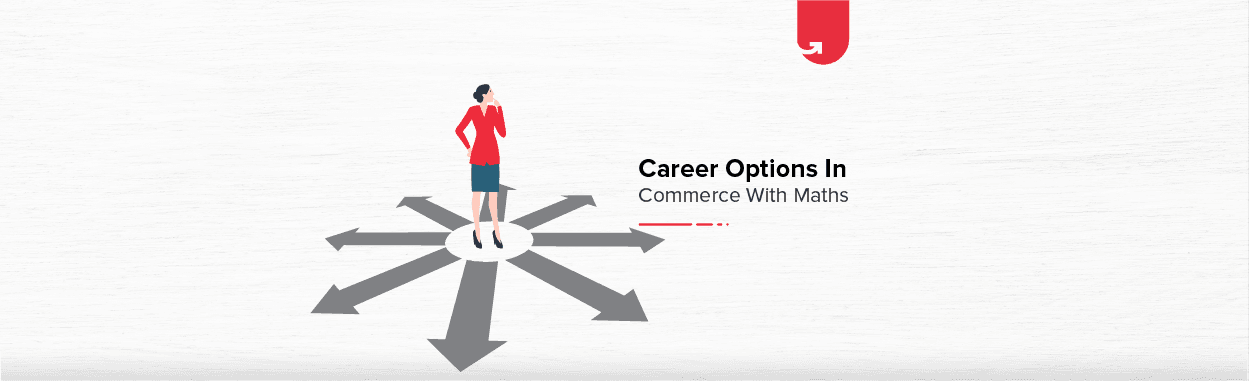 Career Options in Commerce With Maths: 6 Top Courses To Select in 2023