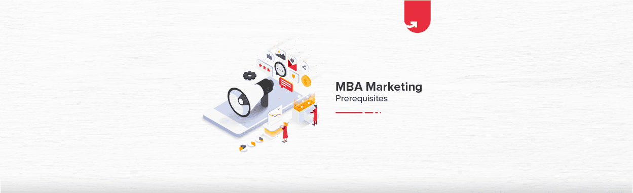 Prerequisites for an MBA in Marketing [General &#038; Mandatory Requirements]