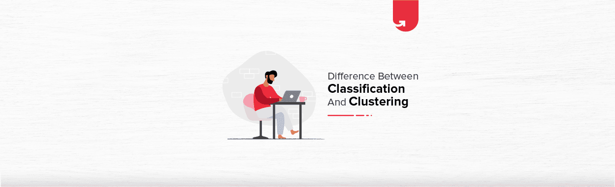 Clustering vs Classification: Difference Between Clustering &#038; Classification
