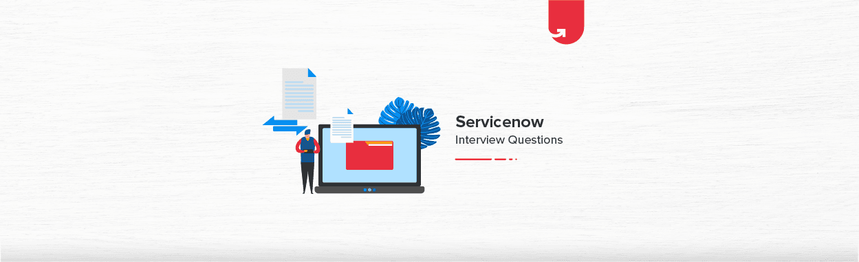 24 Most Asked ServiceNow Interview Questions &#038; Answers in 2023 [For Freshers &#038; Experienced]