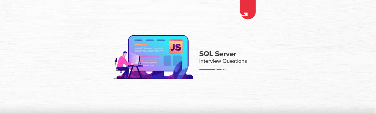 Top SQL Server Interview Questions &#038; Answers [For Freshers 2024]