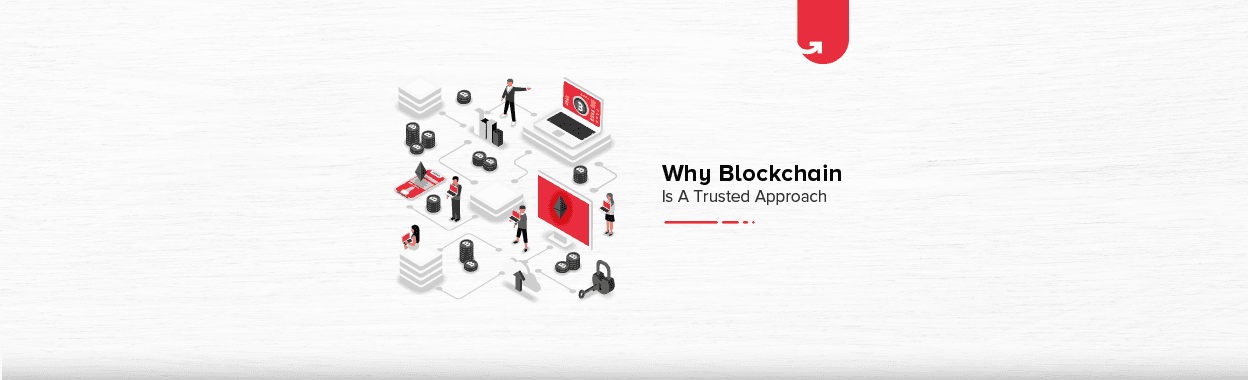 Why Blockchain is a Trusted Approach? What Makes It The Emerging Technology?