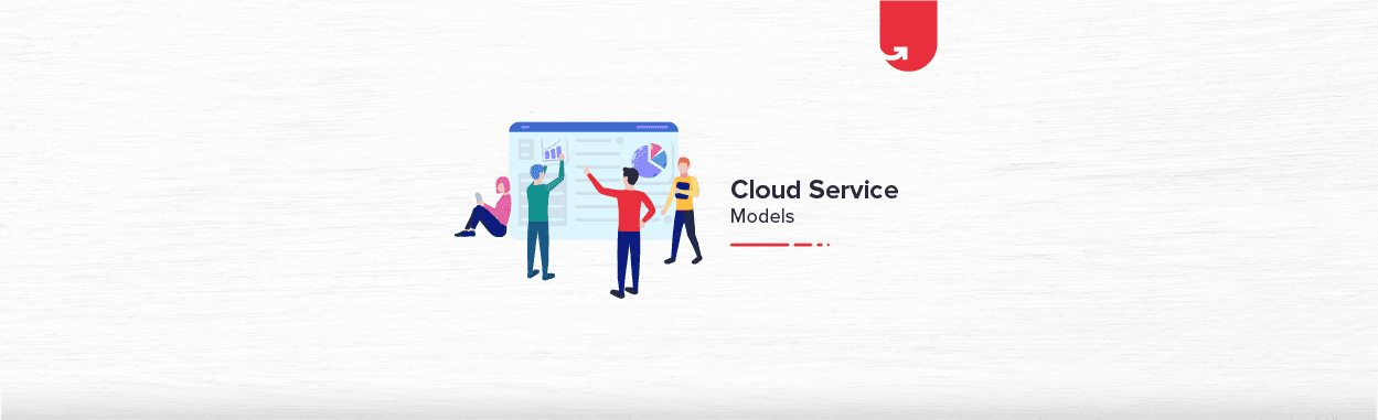 Types of Cloud Service Models &#038; Which One Should You Choose?