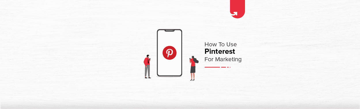 How to Use Pinterest For Marketing? 3 Actionable Steps You Can Start Following Now