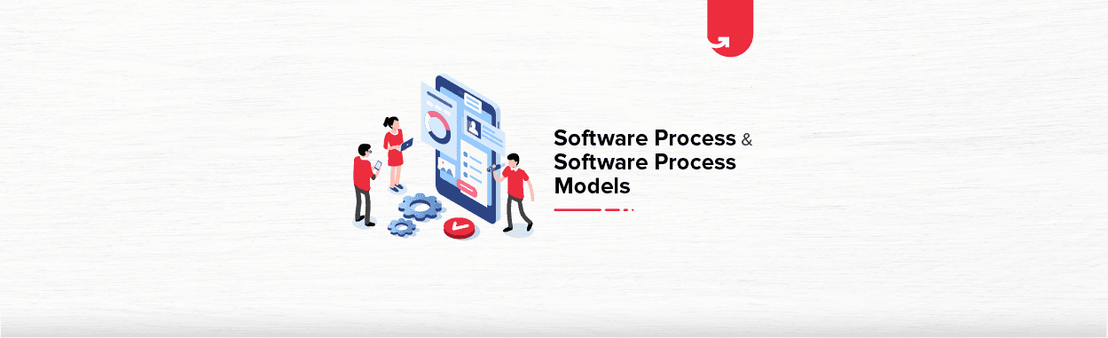 Software Process &amp; Software Process Models [Types of Software Process Models]