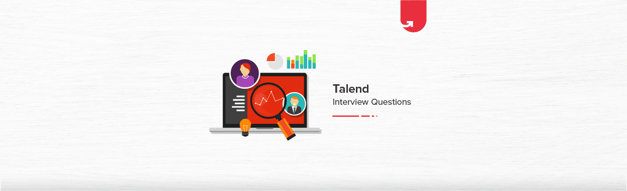 22 Most Asked Talend Interview Questions &#038; Answers [For Freshers &#038; Experienced]