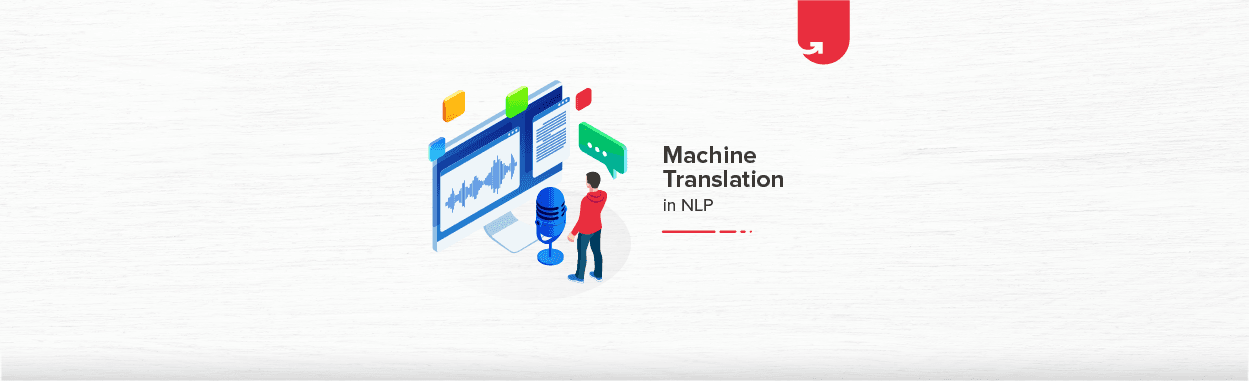 Machine Translation in NLP: Examples, Flow &#038; Models