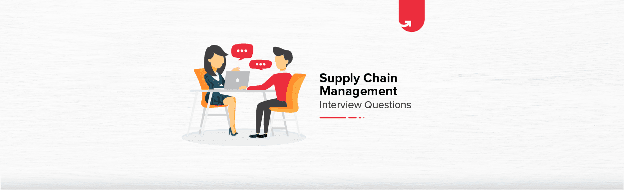 18 Most Common Supply Chain Management Interview Questions &#038; Answers [For Freshers &#038; Experienced]