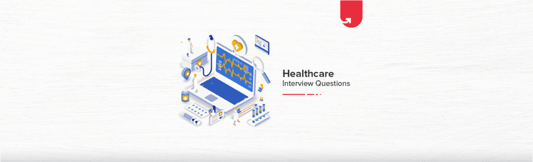 14 Most Common Healthcare Interview Questions For Freshers [2023]