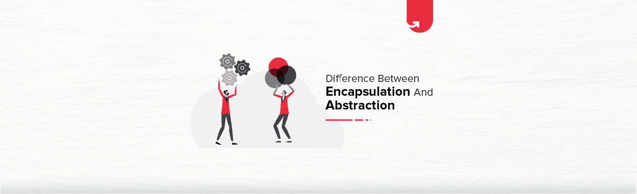 Abstraction vs Encapsulation: Difference Between Abstraction and Encapsulation