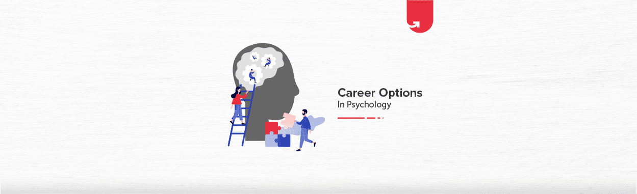 Top 6 Interesting Career Options in Psychology in India [2023]