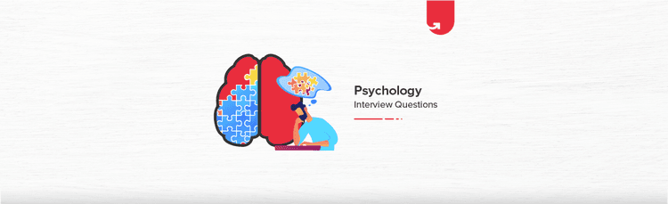 Most Asked Psychology Interview Questions & Answers [For Freshers & Experienced]