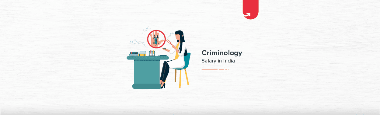 Average Criminology Salary in India in 2024 [For Freshers &#038; Experienced]