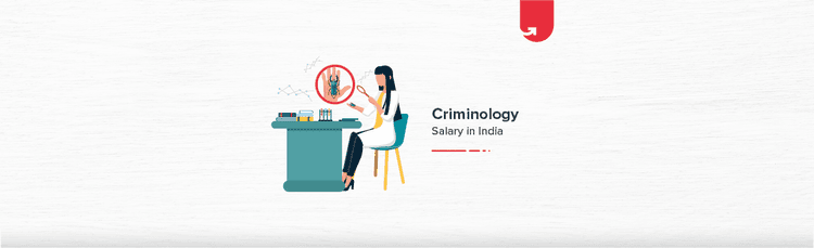 Average Criminology Salary in India in 2024 [For Freshers & Experienced]