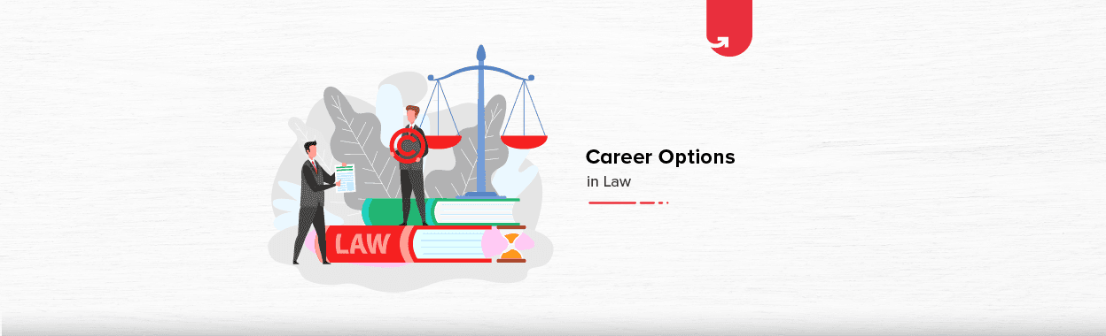 Top 7 Career Options in Law In India: Which One Should You Choose in 2024?